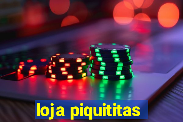 loja piquititas